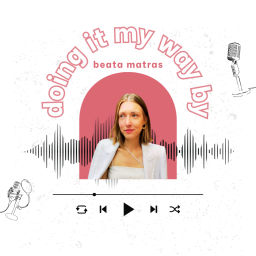 Podcast thumbnail for doing it my way by beata matras