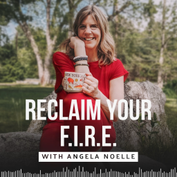 Podcast thumbnail for Reclaim Your F.I.R.E. with Angela Noelle