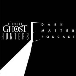 Podcast thumbnail for Midwest Ghost Hunters Dark Matter Podcast