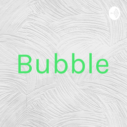 Podcast thumbnail for Bubble