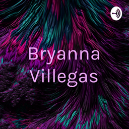 Podcast thumbnail for Bryanna Villegas