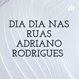 Podcast thumbnail for DIA DIA NAS RUAS ADRIANO RODRIGUES