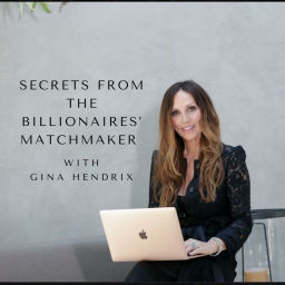 Podcast thumbnail for Secrets from a Billionaires’ Matchmaker With Gina Hendrix