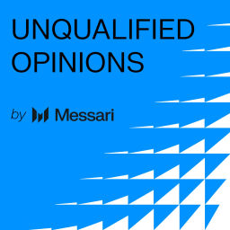 Podcast thumbnail for Messari's Unqualified Opinions