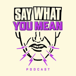 Podcast thumbnail for Say What You Mean Podcast