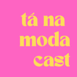 Podcast thumbnail for TÁ NA MODA CAST