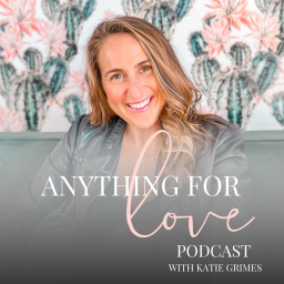 Podcast thumbnail for Anything for Love | Katie Grimes