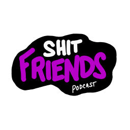 Podcast thumbnail for ShitFriends Podcast