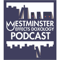 Podcast thumbnail for Westminster Effects Doxology Podcast