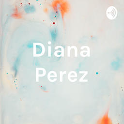 Podcast thumbnail for Diana Perez