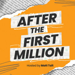Podcast thumbnail for After the First Million