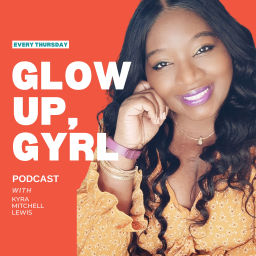 Podcast thumbnail for Glow Up, Gyrl