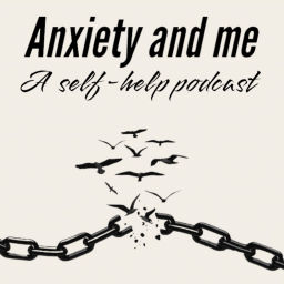 Podcast thumbnail for Anxiety and Me - A Self-help Podcast