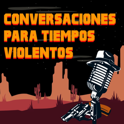 Podcast thumbnail for Conversaciones Para Tiempos Violentos