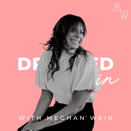 Podcast thumbnail for Dropped In with Meghan Weir