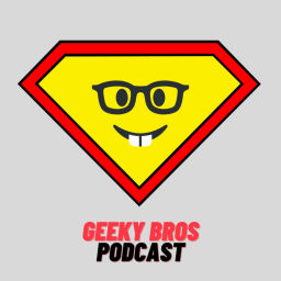 Podcast thumbnail for Geeky Bros Podcast