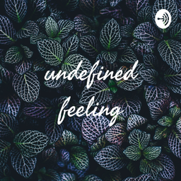 Podcast thumbnail for undefined feeling