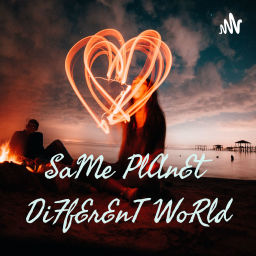 Podcast thumbnail for SaMe PlAnEt DiFfErEnT WoRld🌎 a SaFeSpAcE