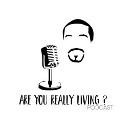 Podcast thumbnail for Are You Really Living? - Podcast