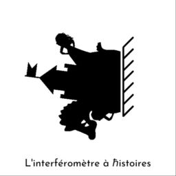 Podcast thumbnail for L'Interféromètre à histoires