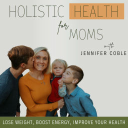 Podcast thumbnail for Holistic Health for Moms-Boost Energy Naturally, Meal Planning, Weight Loss, Hormone Imbalance, Bloating