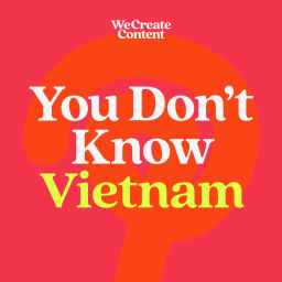 Podcast thumbnail for You Don't Know Vietnam