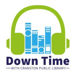 Podcast thumbnail for Down Time with Cranston Public Library