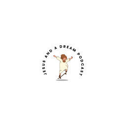 Podcast thumbnail for Jesus and A Dream Podcast