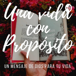 Podcast thumbnail for Una vida con Propósito