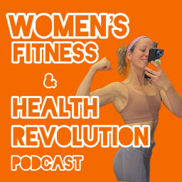 Podcast thumbnail for Women’s Fitness & Health Revolution Podcast
