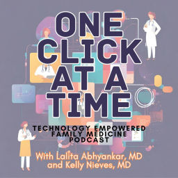 Podcast thumbnail for One Click At a Time: Technology Empowered Family Medicine Podcast