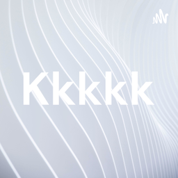 Podcast thumbnail for Kkkkk