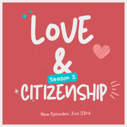 Podcast thumbnail for Love & Citizenship