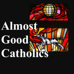 Podcast thumbnail for Almost Good Catholics