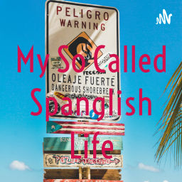 Podcast thumbnail for My So Called Spanglish Life