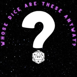 Podcast thumbnail for Whose Dice Are These Anyway?