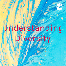 Podcast thumbnail for Understanding Diversity