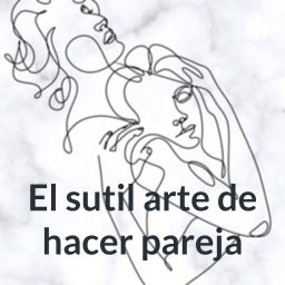 Podcast thumbnail for El sutil arte de hacer pareja