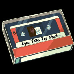 Podcast thumbnail for Ryan Talks Too Much