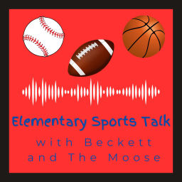 Podcast thumbnail for Elementary Sports Talk with Beckett and The Moose