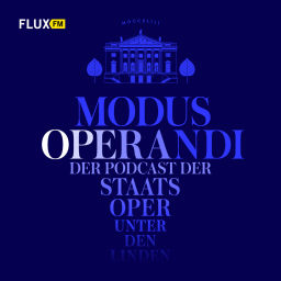 Podcast thumbnail for MODUS OPERANDI | FluxFM PODCAST x STAATSOPER Unter den Linden
