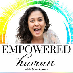 Podcast thumbnail for EMPOWERED HUMAN with Nina Garcia