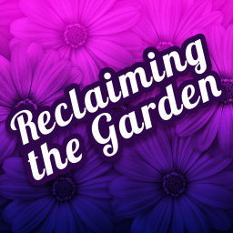Podcast thumbnail for Reclaiming the Garden