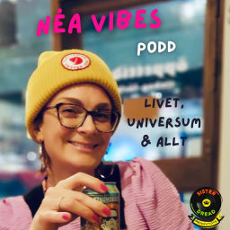 Podcast thumbnail for Néa Vibes Podd - Livet, Universum & Allt