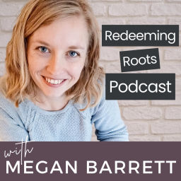 Podcast thumbnail for Redeeming Roots Podcast