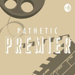 Podcast thumbnail for Pathetic Premier