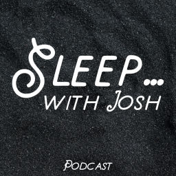 Podcast thumbnail for Sleep ... with Josh