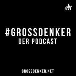 Podcast thumbnail for #GROSSDENKER - Der Podcast