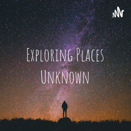 Podcast thumbnail for Exploring Places Unknown