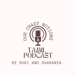 Podcast thumbnail for Our Crazy Notions - Tamil podcast